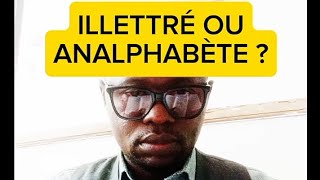 ILLETTRÉ OU ANALPHABÈTE  QUELLE DIFFÉRENCE DaddylukolaBOFOSA [upl. by Enilreug]