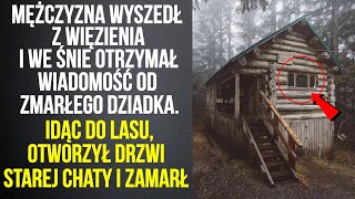 Po wyjściu z więzienia zobaczył we śnie dziadka Kazał iść mu do leśnej chaty Niesamowite historie [upl. by Henrique]