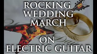 Rock Wedding March on Electric Guitar PERFORMANCE [upl. by Carrel]