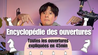 Jexplique toutes les OUVERTURES aux échecs en 45 min [upl. by Clemence]