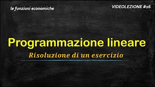 16  PROGRAMMAZIONE LINEARE 1  risoluzione di un semplice esercizio [upl. by Nhoj643]