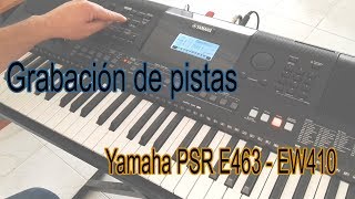 Teclado Yamaha PSR E463 y PSR EW410 Grabación de pistas [upl. by Lomasi633]