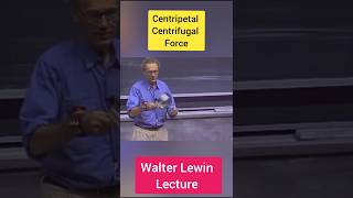 Walter Lewin Lecture Centrifugal force Centripetal Force shorts ytshorts [upl. by Manoop]