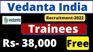 Vedanta India Latest Recruitment  Trainee  Salary Rs 38000  All Branches Eligible Fresher 2022 [upl. by Sone905]