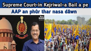 Supreme Courtin Kejriwala Interim Bail a pe  AAP an phûr thar nasa dâwn  AAP vs BJP [upl. by Barstow]