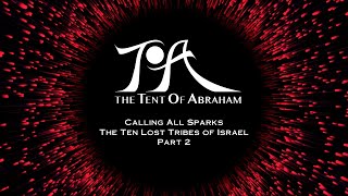 Calling All Sparks  The Ten Lost Tribes of Israel  Part 2 [upl. by Anaujahs]