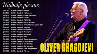 Oliver Dragojević MEGA MIX HIT PJESAMA 100 Minuta  Oliver Dragojević The Best Of 50 Pjesama [upl. by Leraj]