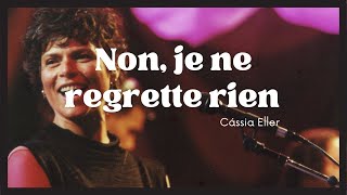 Cassia Eller  Non Je Ne Regrette Rien Lyric [upl. by Schilling]