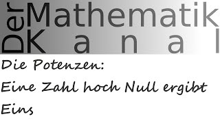 Die Potenzen Eine Zahl hoch Null ergibt Eins  DerMathematikKanal [upl. by Hagood196]