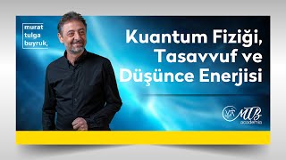 KUANTUM FİZİĞİ TASAVVUF amp DÜŞÜNCE ENERJİSİ  Murat Tulga Buyruk ile Kuantum amp Tasavvuf [upl. by Leamaj]