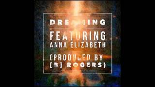 B Rogers  Dreaming ft Anna Elizabeth [upl. by Reniar]