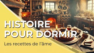 Histoire pour dormir  Adultes 📖👨‍🍳 Les recettes de lâme  1h  Voix homme  FR [upl. by Fatima]