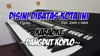 DISINI DIBATAS KOTA INI  Karaoke Lirik Dangdut koplo  Nada pria [upl. by Mauro]