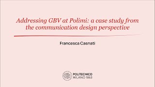 Addressing GBV at Polimi a case study from the communication design perspective Francesca Casnati [upl. by Radley]