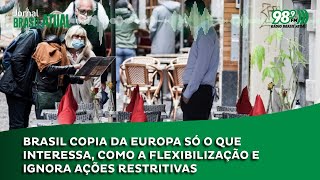 Brasil copia da Europa só o que interessa como a flexibilização e ignora ações restritivas [upl. by Adnouqal]