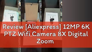 Review Aliexpress 12MP 6K PTZ Wifi Camera 8X Digital Zoom Outdoor Dual Screens Wifi Surveillance [upl. by Fenwick]