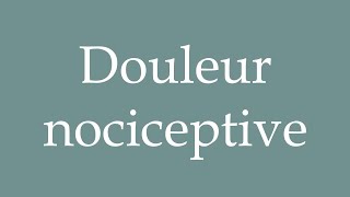 How to Pronounce Douleur nociceptive Nociceptive pain Correctly in French [upl. by Aratahc143]