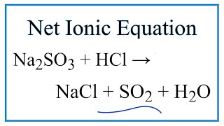 How to Write the Net Ionic Equation for Na2SO3  HCl  NaCl  SO2  H2O [upl. by Giuseppe]