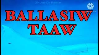 BALLASIW TAAW [upl. by Recnal]