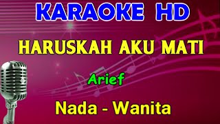 HARUSKAH AKU MATI  Arief  KARAOKE Nada Wanita HD [upl. by Matland]