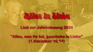 Alles in Liebe  Lied zur Jahreslosung 2024 [upl. by Oiretule]