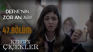 Kırgın Çiçekler 47Bölüm  Defne’nin zor anları [upl. by Elik334]