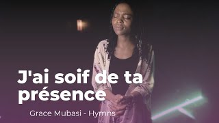 Jai Soif De Ta Présence Cantique  Grace Mubasi [upl. by Euqinoj]