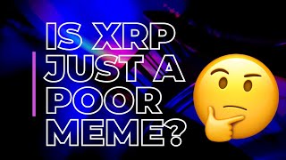 Is XRP Just a Poor Meme  XRP and Memes Have Alot More in Common Than You Think [upl. by Kandace]