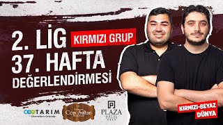 2 Lig Kırmızı Grup 37 Hafta Değerlendirmesi  KIRMIZIBEYAZ DÜNYA [upl. by Jordison854]