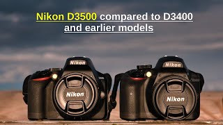 Nikon D3500 compared to D3400 and earlier models [upl. by Arihat]