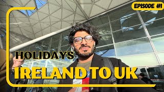 Ireland to Uk Holidays trip  🇮🇪✈️🇬🇧  Ep 1  Muhammad Jawad MJ [upl. by Kara]