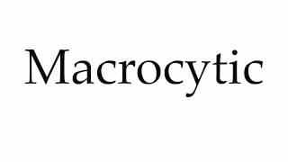 How to Pronounce Macrocytic [upl. by Stodder]