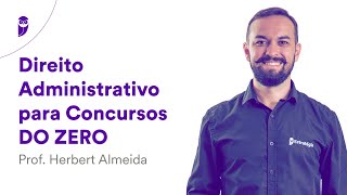 Direito Administrativo para Concursos DO ZERO – Prof Herbert Almeida [upl. by Eneirda]