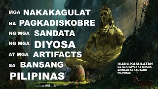 MGA NAKAKAGULAT NA PAGKADISKOBRE NG MGA SANDATA NG MGA DIYOSA AT ARTIFACTS SA BANSANG PILIPINAS [upl. by Ahsirahc]