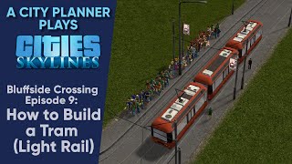 A City Planner Plays Cities Skylines Building a Tram SystemLight Rail  Bluffside Crossing Ep 9 [upl. by Worrad]