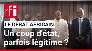 Le débat africain  un coup dÉtat peutil être légitime  • RFI [upl. by Ttesil]