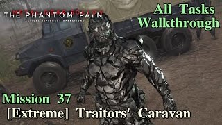 Metal Gear Solid V The Phantom Pain ★ Mission 37 Extreme Traitors Caravan All Tasks [upl. by Margetts]