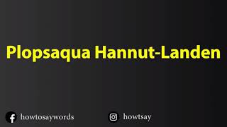 How To Pronounce Plopsaqua Hannut Landen [upl. by Litta714]