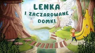 ✨LENKA I ZACZAROWANE DOMKI✨ Cała audiobajka  1  5 cz  audiobook 🎧 [upl. by Notsur582]