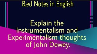 Explain the Instrumentalism and Experimentalism thoughts of Dewey  BEd Notes in English [upl. by Eceinahs563]