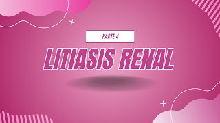 LITIASIS RENAL  PARTE 4 [upl. by Asirem972]