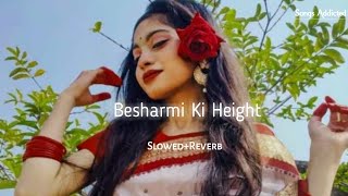 Besharmi Ki Height SlowedReverb lofi song  Benny Dayal  Songs Addicted [upl. by Hillier571]