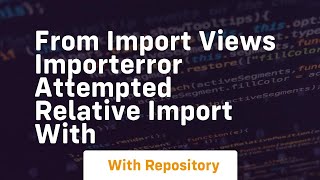 From import views importerror attempted relative import with [upl. by Nodnar]