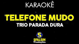 TELEFONE MUDO  Trio Parada Dura KARAOKÊ VERSION [upl. by Neelloc135]