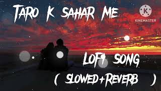 Taro k sahar me 💕 chal le chale tumhe taro ke sahar me  lofi song  slowed and reverb song  love [upl. by Powers57]