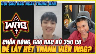 QUÁ SỐC KHI NGHE TIN GAO BẠO BỎ 350 CỦ ĐỂ LẤY HẾT THÀNH VIÊN WAG  GỌI CHỦ TỊCH NGAYA TRONG ĐÊM [upl. by Ruby161]