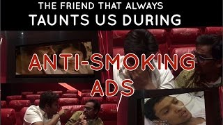 The friend that always taunts us during antismoking ads [upl. by Ferwerda370]