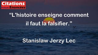 Lhistoire enseigne comment il faut la falsifier  Stanislaw Jerzy Lec [upl. by Juni]