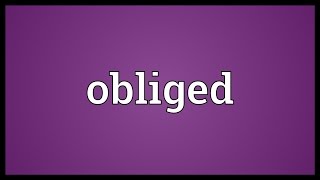 Obliged Meaning [upl. by Moore]