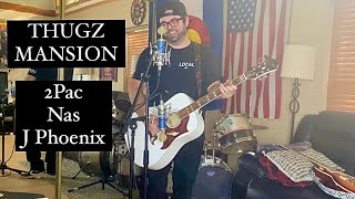 THUGZ MANSION  2PAC NAS J PHOENIX ACOUSTIC COVEr [upl. by Lane]